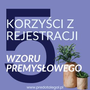 Poznaj 5 korzyści z rejestracji wzorów przemysłowych!