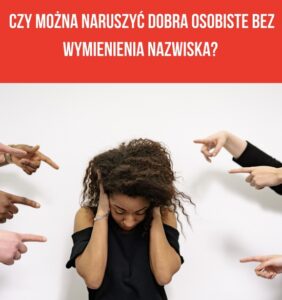 Czy można naruszyć dobra osobiste bez wymienienia nazwiska?