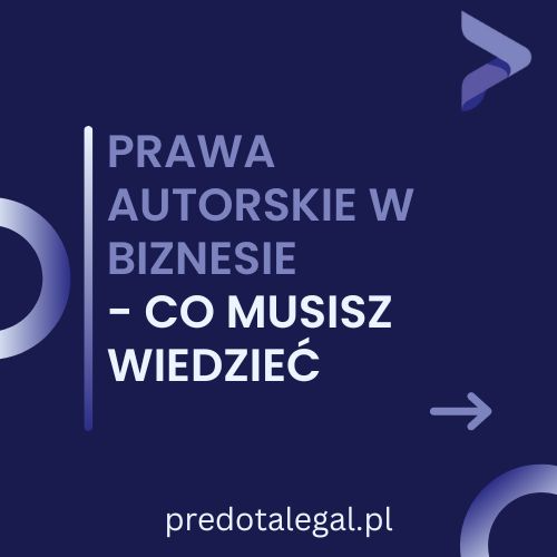 Prawa autorskie w biznesie - co musisz wiedzieć?